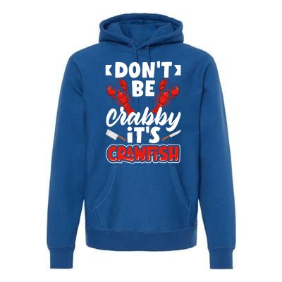 Dont Ne Crabby Its Crawfish Bowl Season Cajunstyle Gift Premium Hoodie