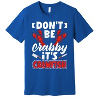 Dont Ne Crabby Its Crawfish Bowl Season Cajunstyle Gift Premium T-Shirt