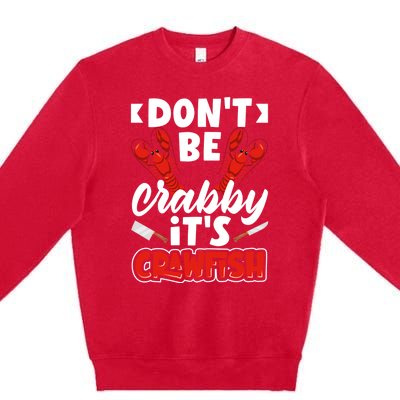 Dont Ne Crabby Its Crawfish Bowl Season Cajunstyle Gift Premium Crewneck Sweatshirt