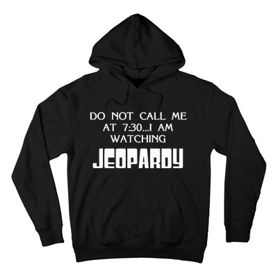 Do Not Call Me At 7 30 I Am Watching Jeopardy Hoodie