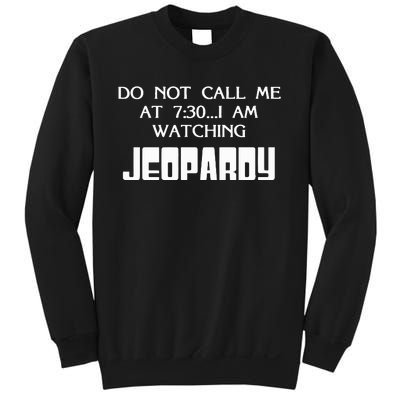 Do Not Call Me At 7 30 I Am Watching Jeopardy Sweatshirt