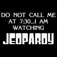 Do Not Call Me At 7 30 I Am Watching Jeopardy Button