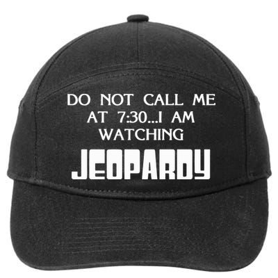 Do Not Call Me At 7 30 I Am Watching Jeopardy 7-Panel Snapback Hat