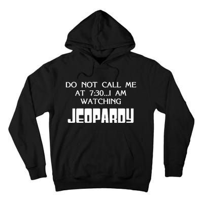 Do Not Call Me At 7 30 I Am Watching Jeopardy Tall Hoodie