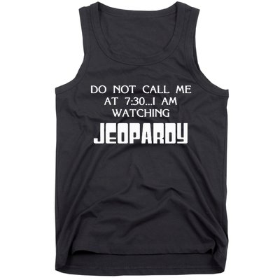 Do Not Call Me At 7 30 I Am Watching Jeopardy Tank Top