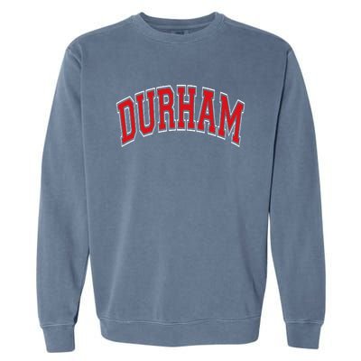 Durham North Carolina NC Varsity Style Red Text Garment-Dyed Sweatshirt