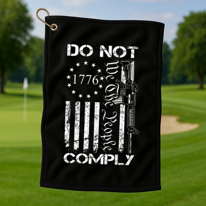 Do Not Comply Ar15 Usa Flag Pro Gun 2nd Amendment Golf Towel