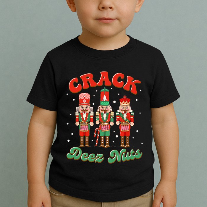 Deez Nuts Christmas Xmas Crack Nutcracker Nut Cracker Toddler T-Shirt