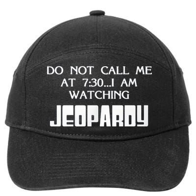 Do Not Call Me At 7 30 I Am Watching Jeopardy 7-Panel Snapback Hat