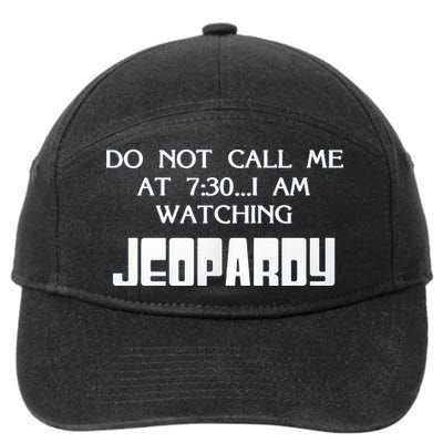 Do Not Call Me At 7 30 I Am Watching Jeopardy 7-Panel Snapback Hat