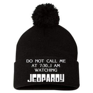 Do Not Call Me At 7 30 I Am Watching Jeopardy Pom Pom 12in Knit Beanie