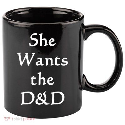 DnD Funny She Wants The D&D 11oz C Handle Ceramic Mug