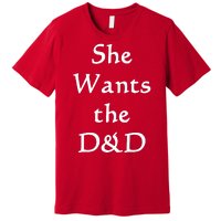 DnD Funny She Wants The D&D Premium T-Shirt