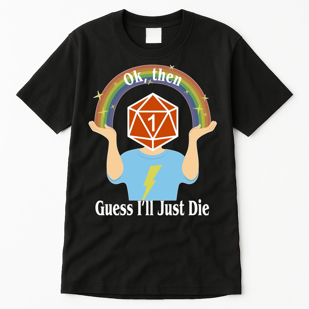 DnD Gamers Ok Then Guess I'll Die Nat Tall T-Shirt