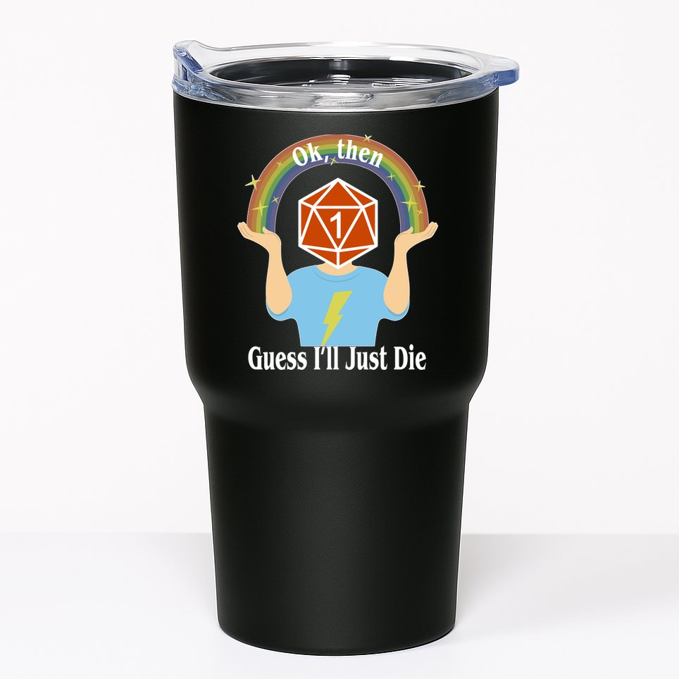 DnD Gamers Ok Then Guess I'll Die Nat Tumbler