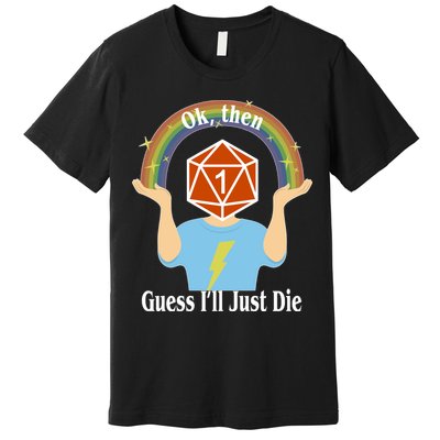 DnD Gamers Ok Then Guess I'll Die Nat Premium T-Shirt
