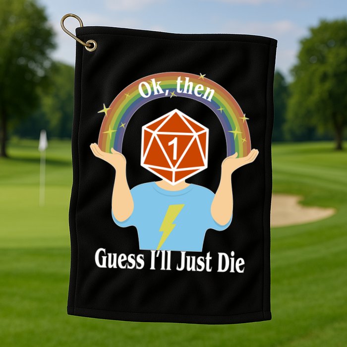 DnD Gamers Ok Then Guess I'll Die Nat Golf Towel