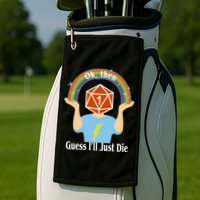 DnD Gamers Ok Then Guess I'll Die Nat Golf Towel