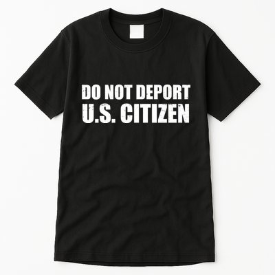 Do Not Deport Us Citizen Tall T-Shirt