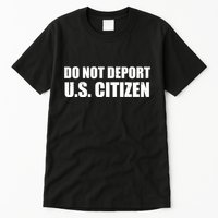 Do Not Deport Us Citizen Tall T-Shirt