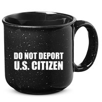 Do Not Deport Us Citizen 15oz Campfire Ceramic Mug