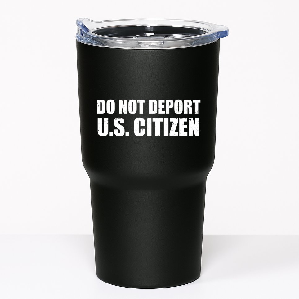 Do Not Deport Us Citizen Tumbler