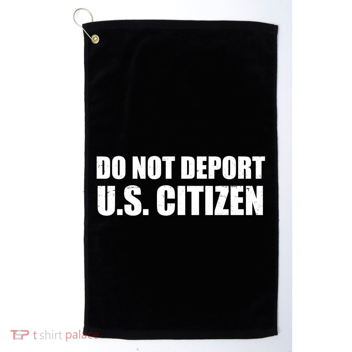 Do Not Deport Us Citizen Golf Towel