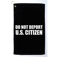 Do Not Deport Us Citizen Golf Towel
