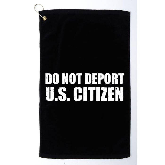 Do Not Deport Us Citizen Golf Towel