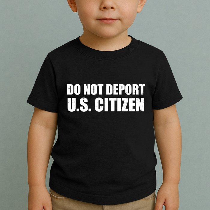 Do Not Deport Us Citizen Toddler T-Shirt
