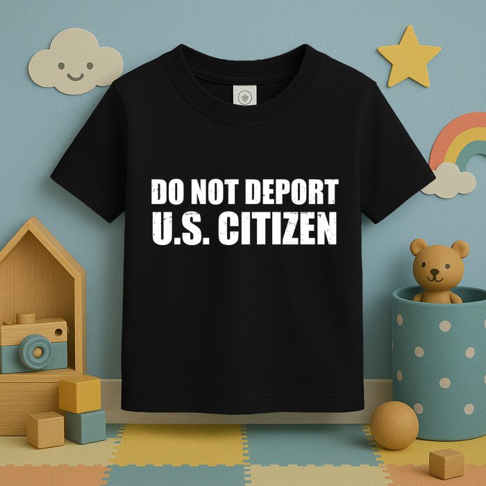 Do Not Deport Us Citizen Toddler T-Shirt