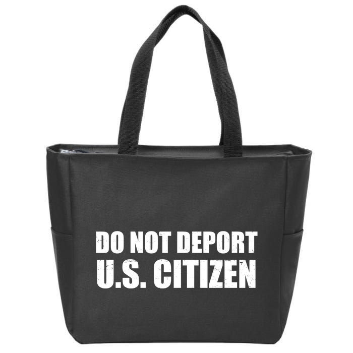 Do Not Deport Us Citizen Zip Tote Bag