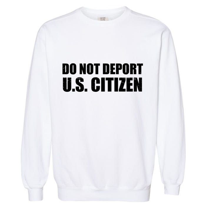 Do Not Deport Us Citizen Garment-Dyed Sweatshirt
