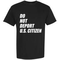 Do Not Deport Us Citizen Garment-Dyed Heavyweight T-Shirt