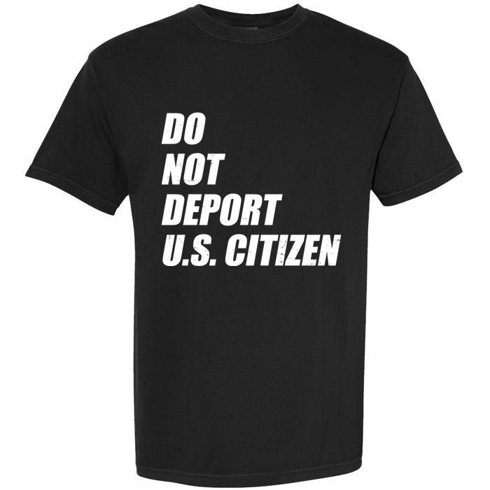 Do Not Deport Us Citizen Garment-Dyed Heavyweight T-Shirt