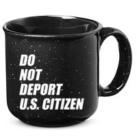 Do Not Deport Us Citizen 15oz Campfire Ceramic Mug
