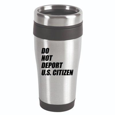 Do Not Deport Us Citizen 16oz Travel Tumbler
