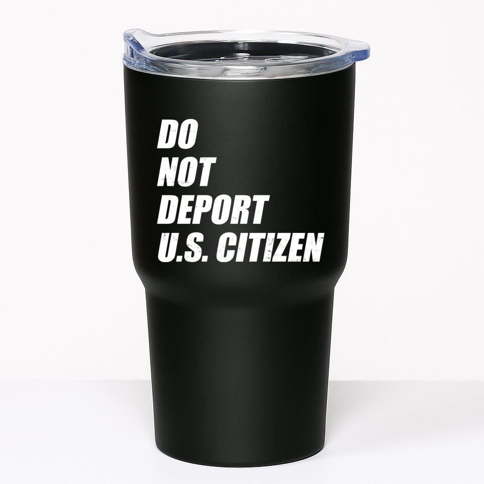 Do Not Deport Us Citizen Tumbler