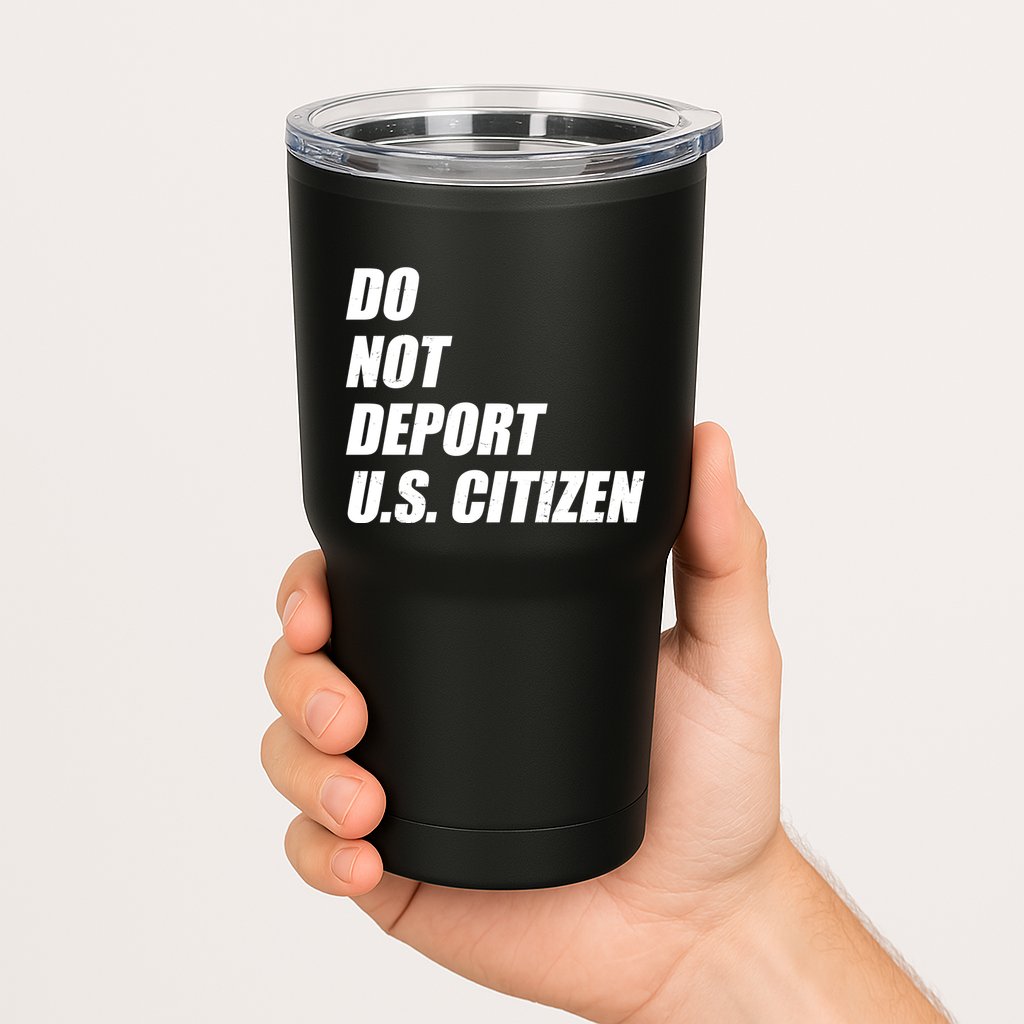 Do Not Deport Us Citizen Tumbler
