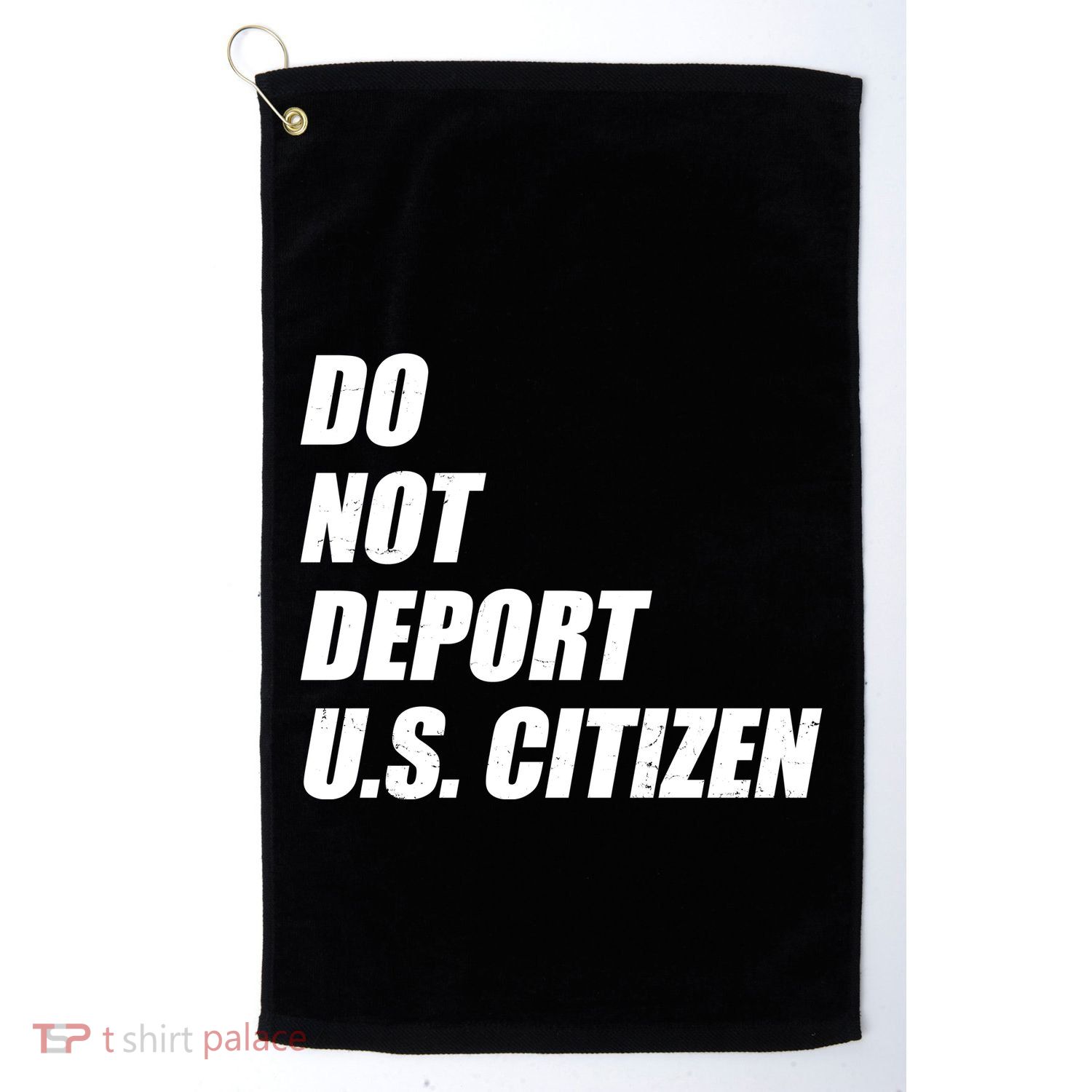 Do Not Deport Us Citizen Golf Towel