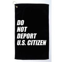 Do Not Deport Us Citizen Golf Towel