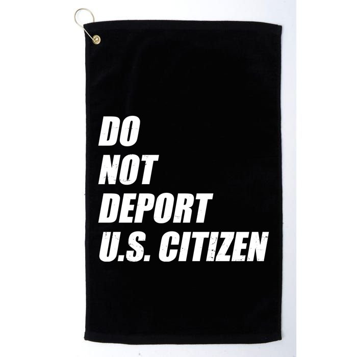 Do Not Deport Us Citizen Golf Towel