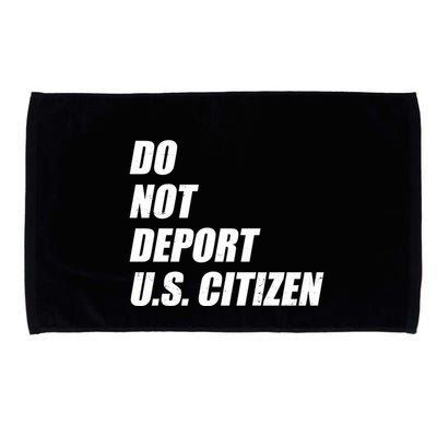 Do Not Deport Us Citizen Microfiber Hand Towel