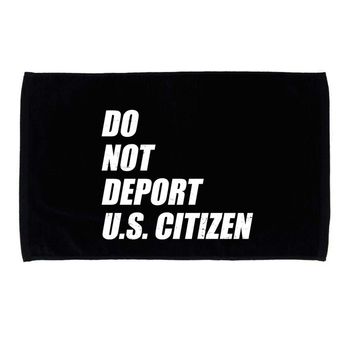 Do Not Deport Us Citizen Microfiber Hand Towel