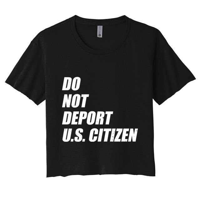Do Not Deport Us Citizen Crop Top