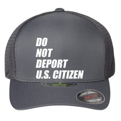 Do Not Deport Us Citizen Flexfit Unipanel Trucker Cap