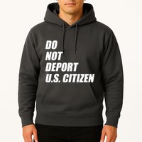 Do Not Deport Us Citizen Hoodie