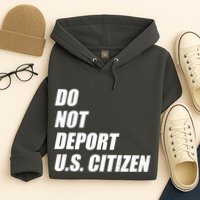 Do Not Deport Us Citizen Hoodie