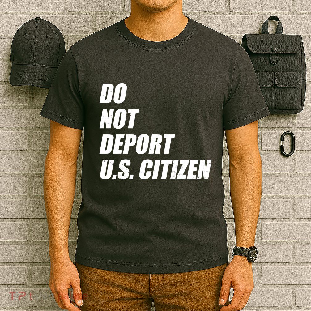 Do Not Deport Us Citizen T-Shirt