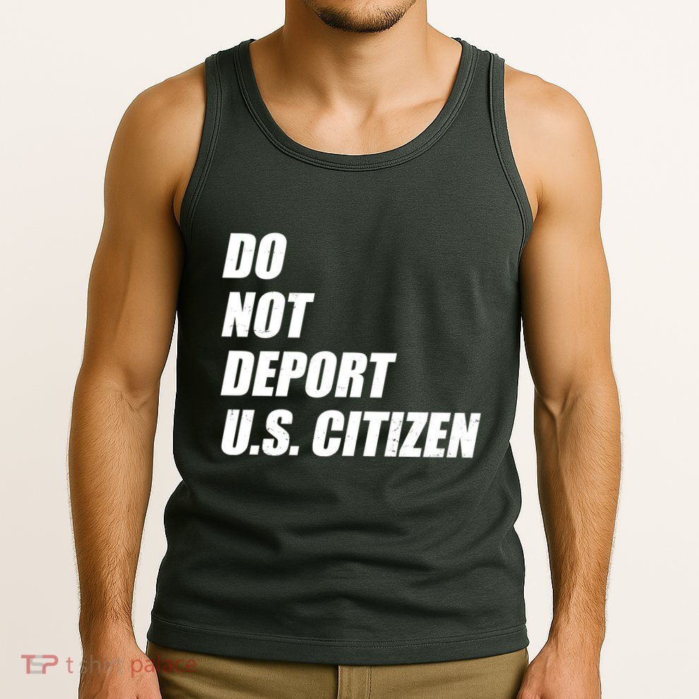 Do Not Deport Us Citizen Tank Top